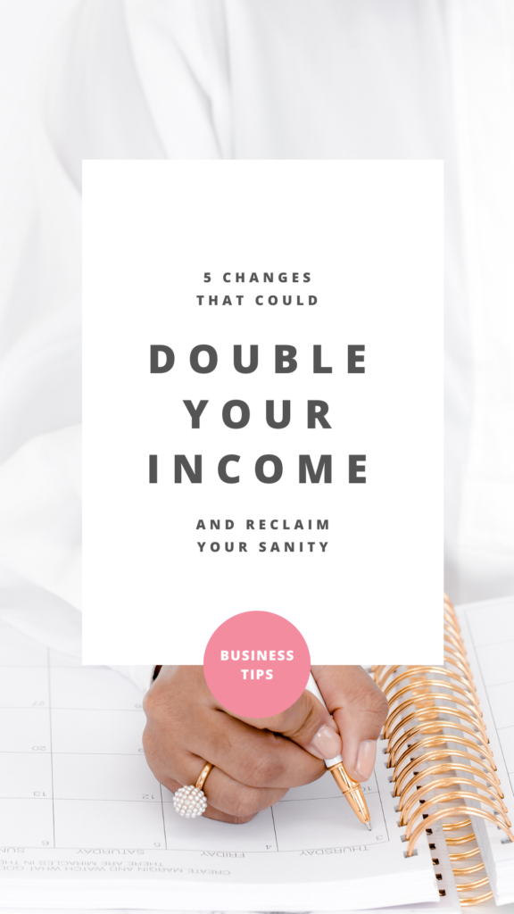 five changes I made to my business that doubled my income in one year